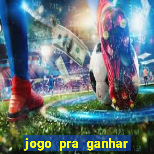 jogo pra ganhar dinheiro rapido